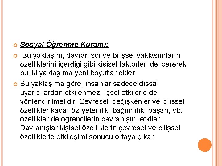 Sosyal Öğrenme Kuramı; Bu yaklaşım, davranışçı ve bilişsel yaklaşımların özelliklerini içerdiği gibi kişisel faktörleri