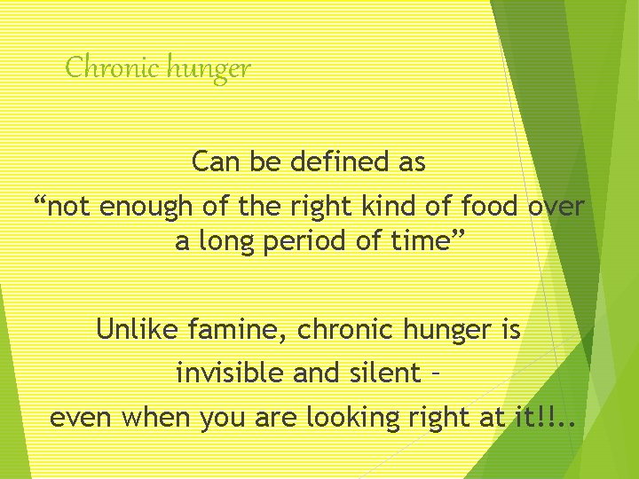 Chronic hunger Can be defined as “not enough of the right kind of food