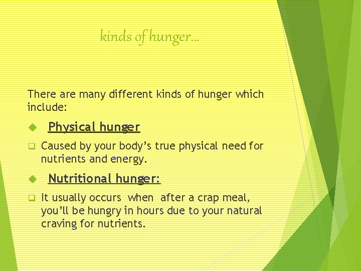 kinds of hunger… There are many different kinds of hunger which include: q q