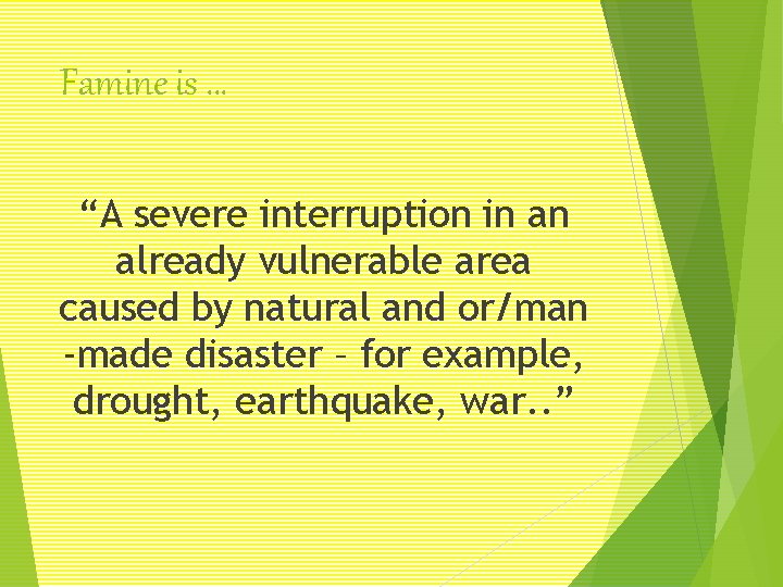 Famine is … “A severe interruption in an already vulnerable area caused by natural