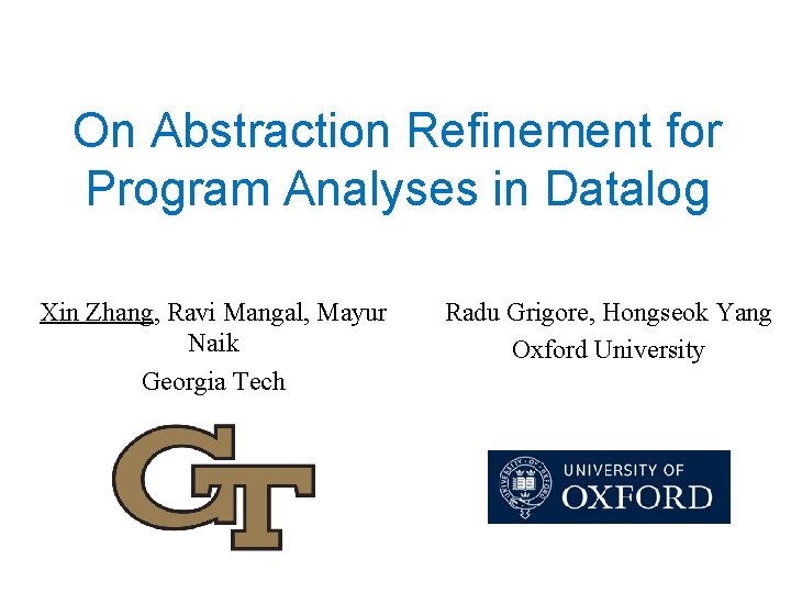 On Abstraction Refinement for Program Analyses in Datalog Xin Zhang, Ravi Mangal, Mayur Naik