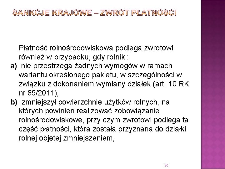 Płatność rolnośrodowiskowa podlega zwrotowi również w przypadku, gdy rolnik : a) nie przestrzega żadnych