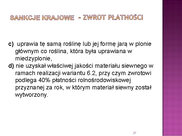 c) uprawia tę samą roślinę lub jej formę jarą w plonie głównym co roślina,