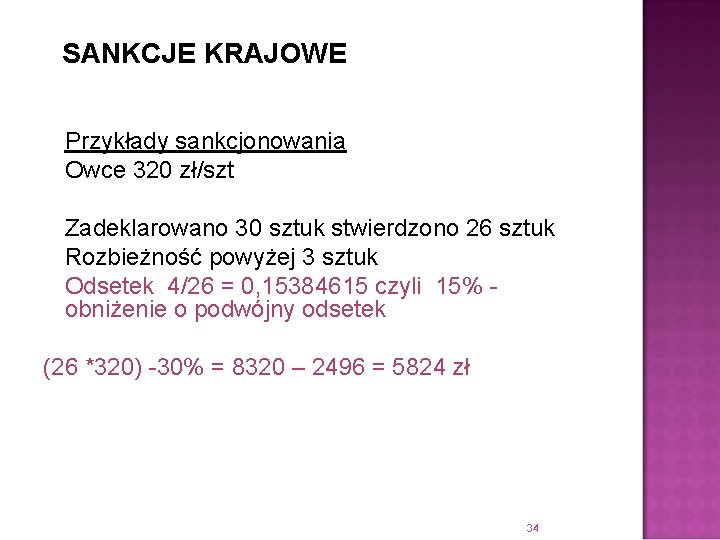 SANKCJE KRAJOWE Przykłady sankcjonowania Owce 320 zł/szt Zadeklarowano 30 sztuk stwierdzono 26 sztuk Rozbieżność