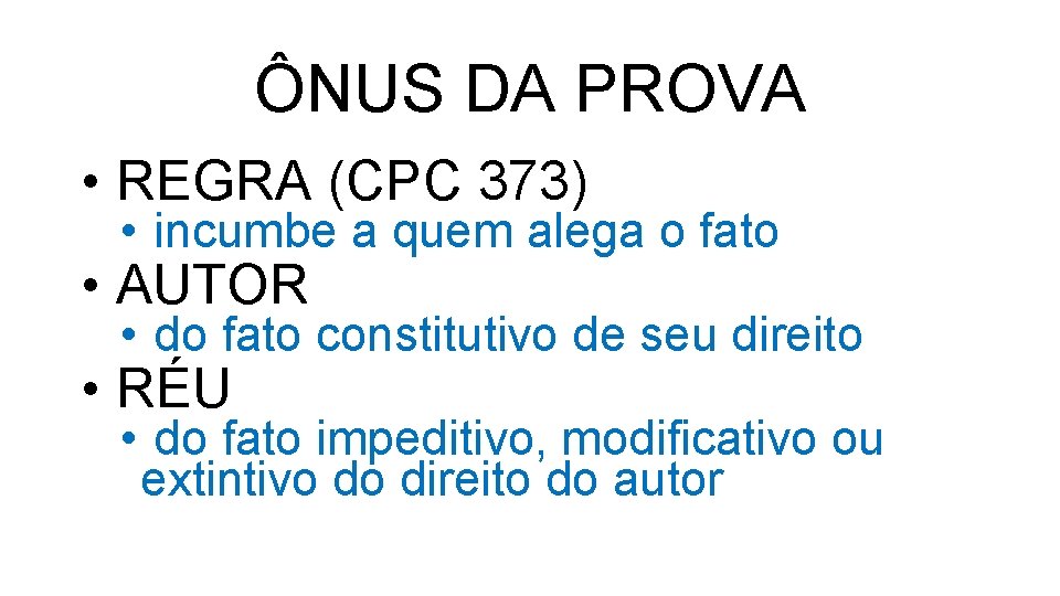 ÔNUS DA PROVA • REGRA (CPC 373) • incumbe a quem alega o fato