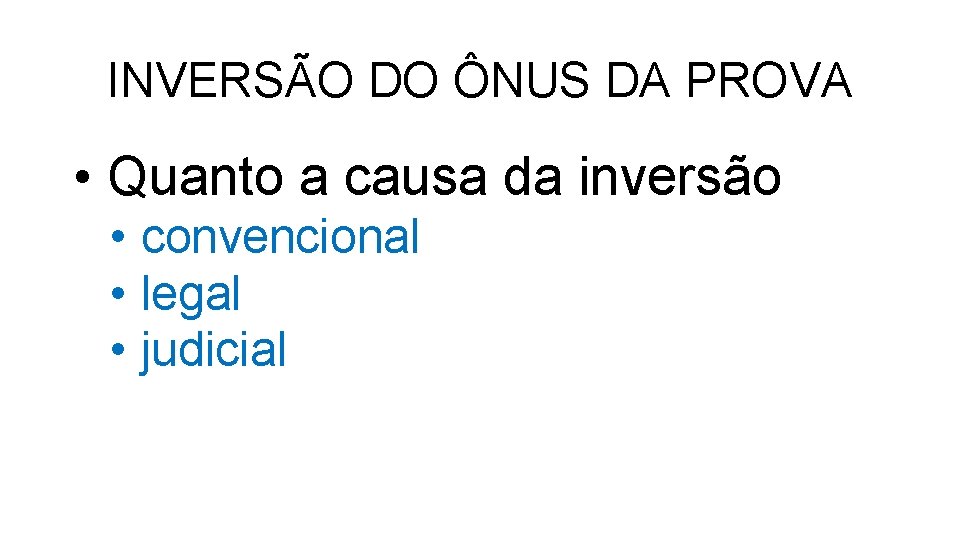 INVERSÃO DO ÔNUS DA PROVA • Quanto a causa da inversão • convencional •