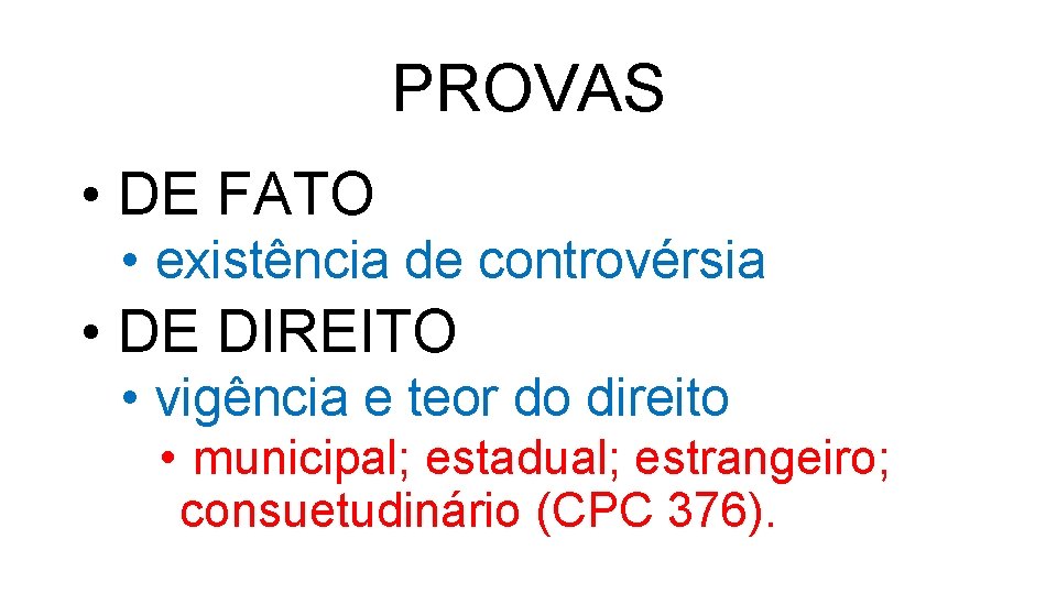 PROVAS • DE FATO • existência de controvérsia • DE DIREITO • vigência e