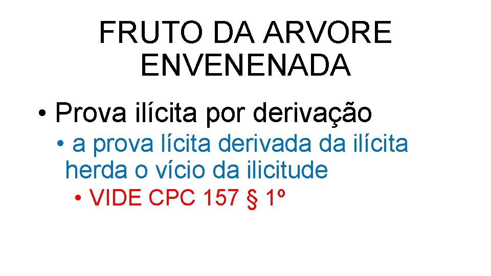 FRUTO DA ARVORE ENVENENADA • Prova ilícita por derivação • a prova lícita derivada