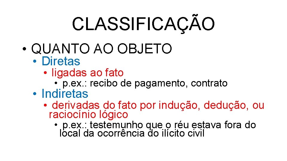 CLASSIFICAÇÃO • QUANTO AO OBJETO • Diretas • ligadas ao fato • p. ex.