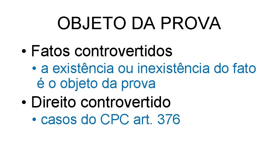 OBJETO DA PROVA • Fatos controvertidos • a existência ou inexistência do fato é