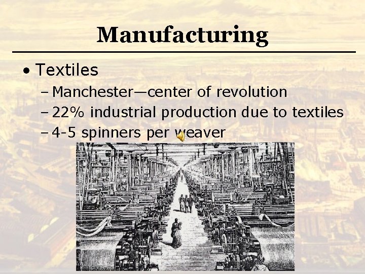 Manufacturing • Textiles – Manchester—center of revolution – 22% industrial production due to textiles