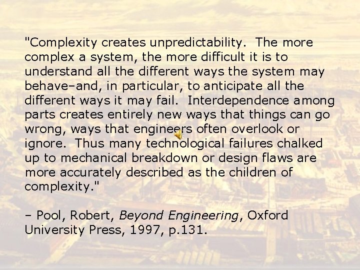 "Complexity creates unpredictability. The more complex a system, the more difficult it is to