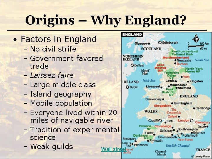 Origins – Why England? • Factors in England – No civil strife – Government