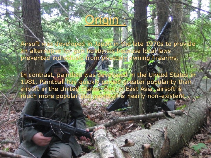 Origin : • • Airsoft was developed in Japan in the late 1970 s