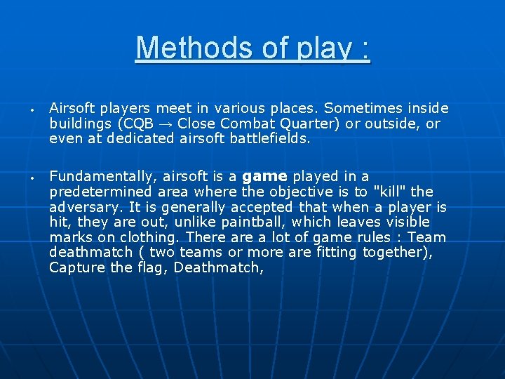 Methods of play : • • Airsoft players meet in various places. Sometimes inside