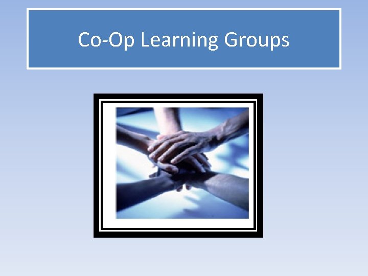 CoOp Learning Groups CoOp Learning Groups Goal To