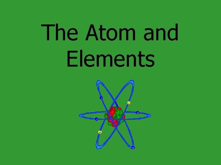 The Atom and Elements 