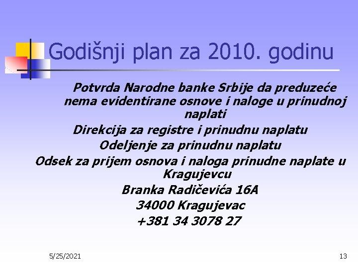 Godišnji plan za 2010. godinu Potvrda Narodne banke Srbije da preduzeće nema evidentirane osnove