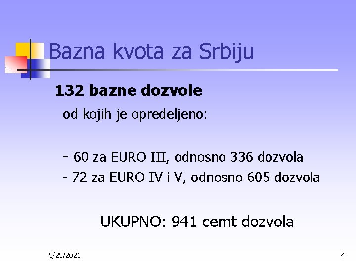 Bazna kvota za Srbiju 132 bazne dozvole od kojih je opredeljeno: - 60 za