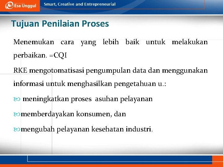 Tujuan Penilaian Proses Menemukan cara yang lebih baik untuk melakukan perbaikan. =CQI RKE mengotomatisasi