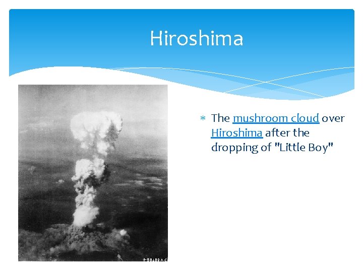 Hiroshima The mushroom cloud over Hiroshima after the dropping of "Little Boy" 