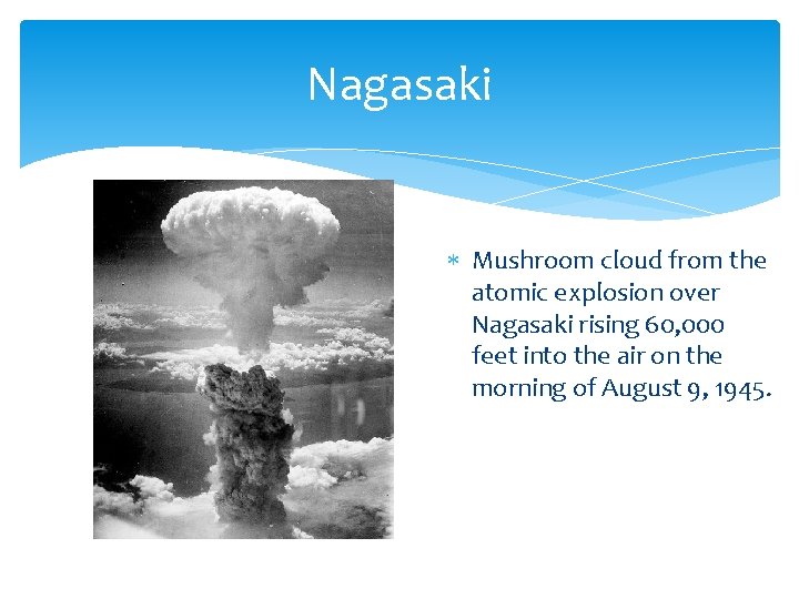 Nagasaki Mushroom cloud from the atomic explosion over Nagasaki rising 60, 000 feet into