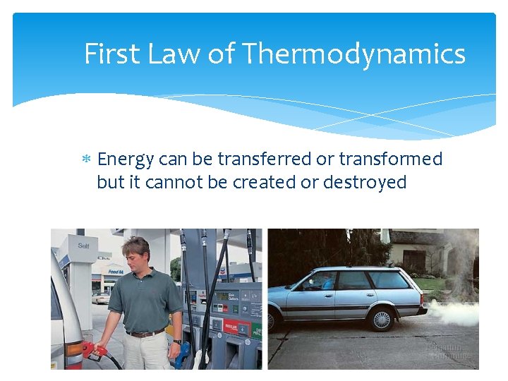First Law of Thermodynamics Energy can be transferred or transformed but it cannot be