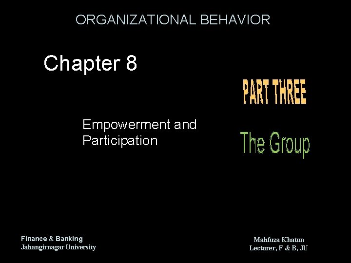 ORGANIZATIONAL BEHAVIOR Chapter 8 Empowerment and Participation Finance & Banking Jahangirnagar University Mahfuza Khatun