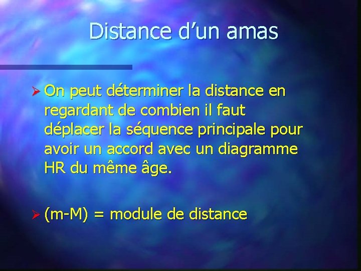 Distance d’un amas Ø On peut déterminer la distance en regardant de combien il