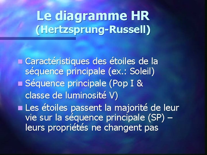 Le diagramme HR (Hertzsprung-Russell) n Caractéristiques des étoiles de la séquence principale (ex. :