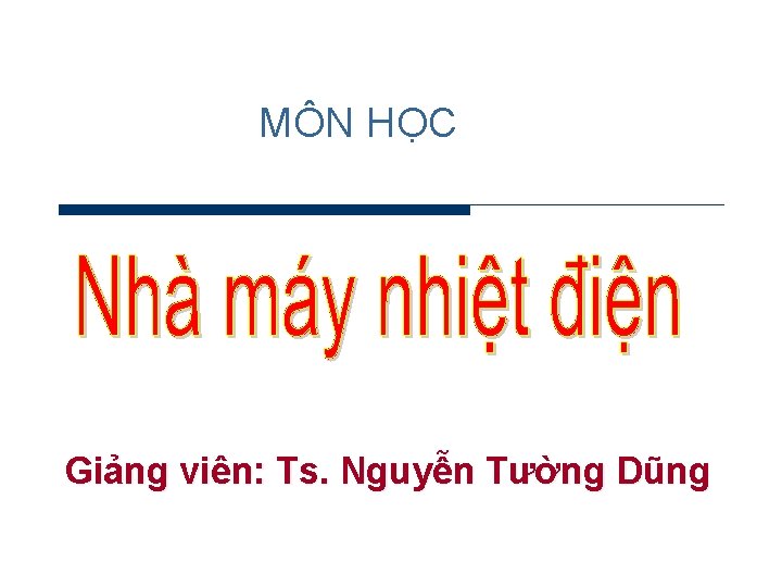 MÔN HỌC Giảng viên: Ts. Nguyễn Tường Dũng 