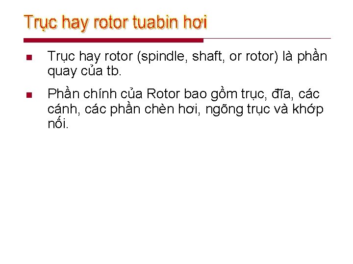 n Trục hay rotor (spindle, shaft, or rotor) là phần quay của tb. n