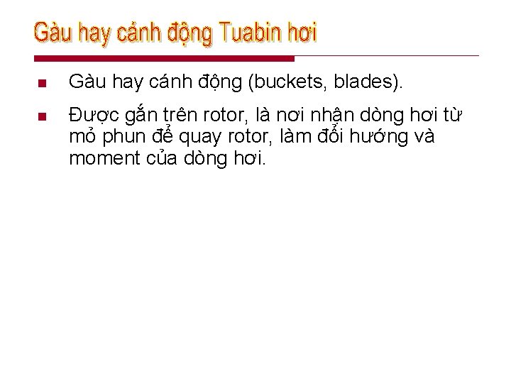 n Gàu hay cánh động (buckets, blades). n Được gắn trên rotor, là nơi