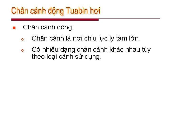 n Chân cánh động: o Chân cánh là nơi chịu lực ly tâm lớn.