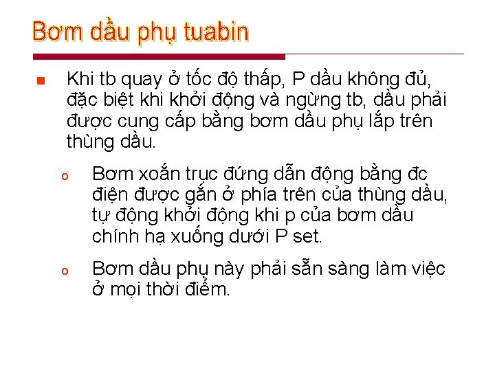 n Khi tb quay ở tốc độ thấp, P dầu không đủ, đặc biệt