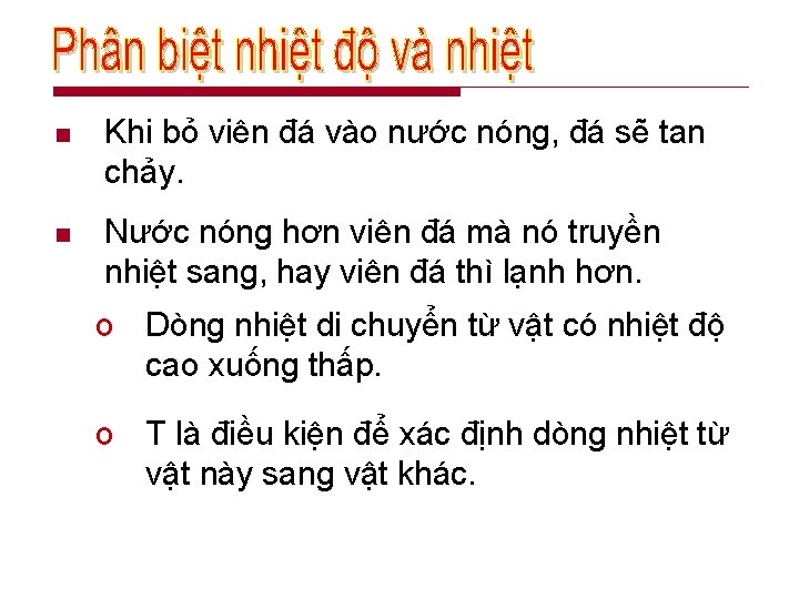 n Khi bỏ viên đá vào nước nóng, đá sẽ tan chảy. n Nước