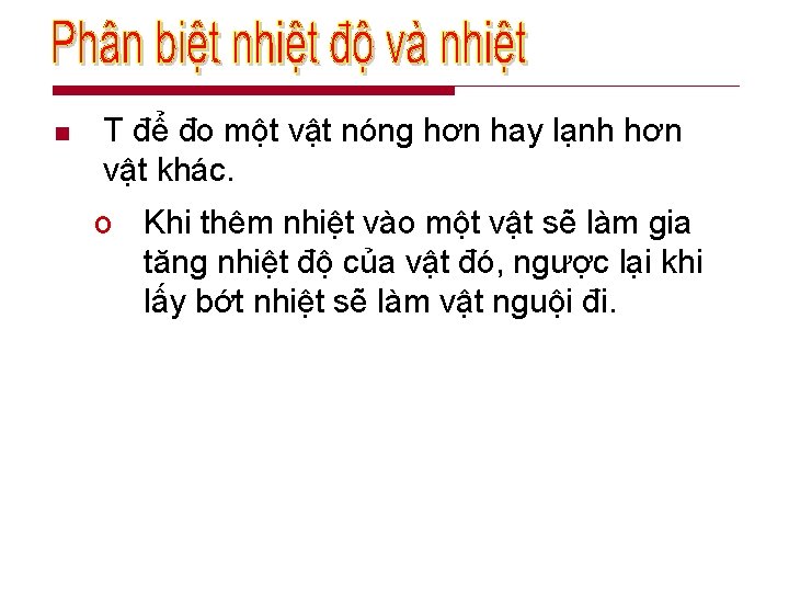 n T để đo một vật nóng hơn hay lạnh hơn vật khác. o