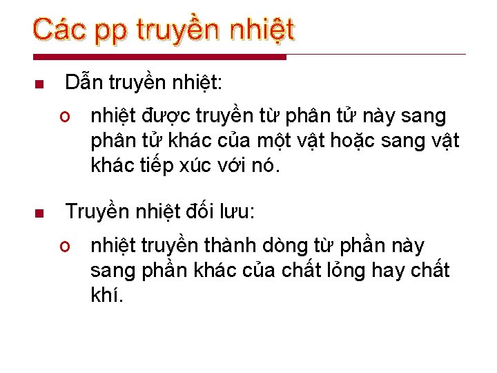 n Dẫn truyền nhiệt: o nhiệt được truyền từ phân tử này sang phân