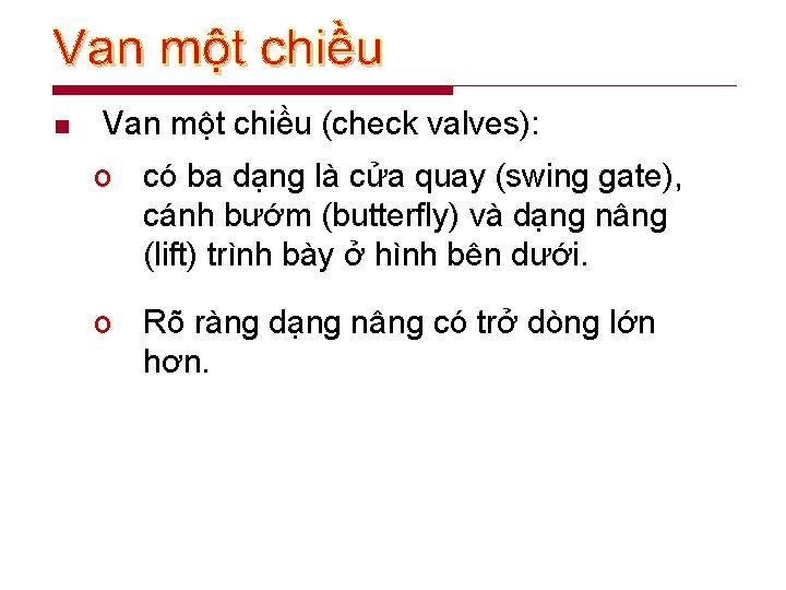 n Van một chiều (check valves): o có ba dạng là cửa quay (swing