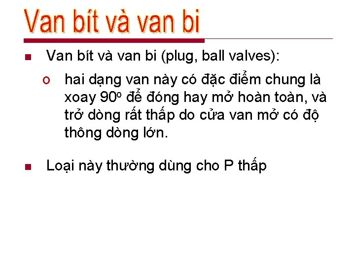 n Van bít và van bi (plug, ball valves): o hai dạng van này