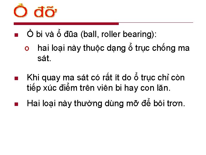 n Ổ bi và ổ đũa (ball, roller bearing): o hai loại này thuộc