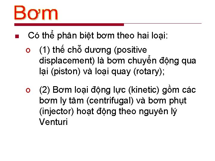 n Có thể phân biệt bơm theo hai loại: o (1) thế chỗ dương