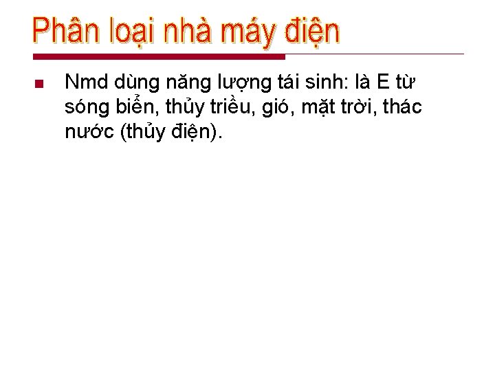 n Nmd dùng năng lượng tái sinh: là E từ sóng biển, thủy triều,