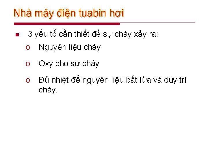 n 3 yếu tố cần thiết để sự cháy xảy ra: o Nguyên liệu