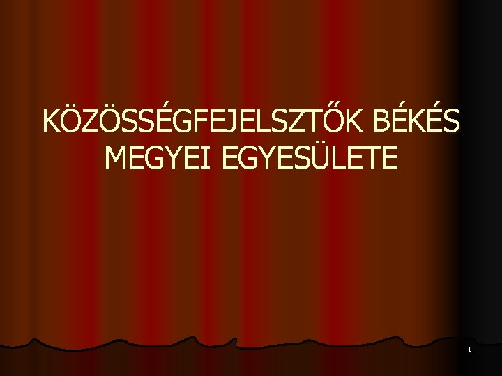 KÖZÖSSÉGFEJELSZTŐK BÉKÉS MEGYEI EGYESÜLETE 1 