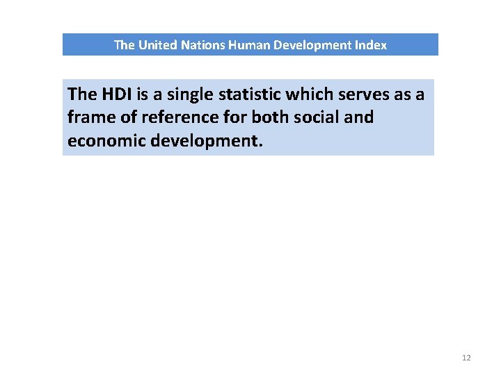 The United Nations Human Development Index The HDI is a single statistic which serves