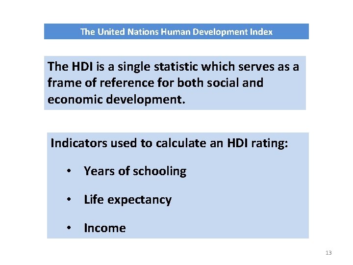 The United Nations Human Development Index The HDI is a single statistic which serves