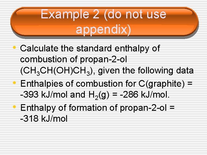 Example 2 (do not use appendix) • Calculate the standard enthalpy of • •