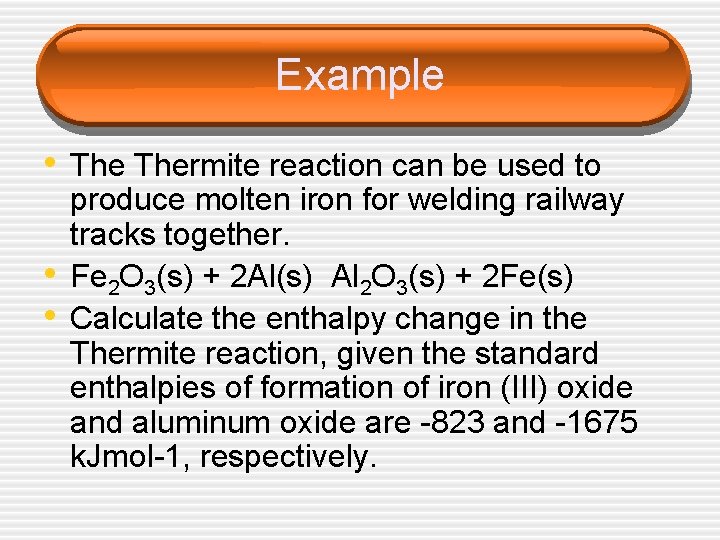 Example • Thermite reaction can be used to • • produce molten iron for