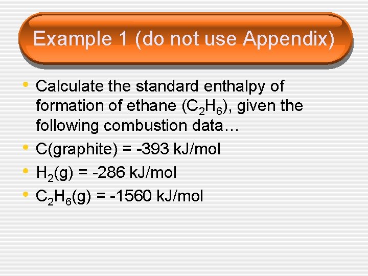 Example 1 (do not use Appendix) • Calculate the standard enthalpy of • •